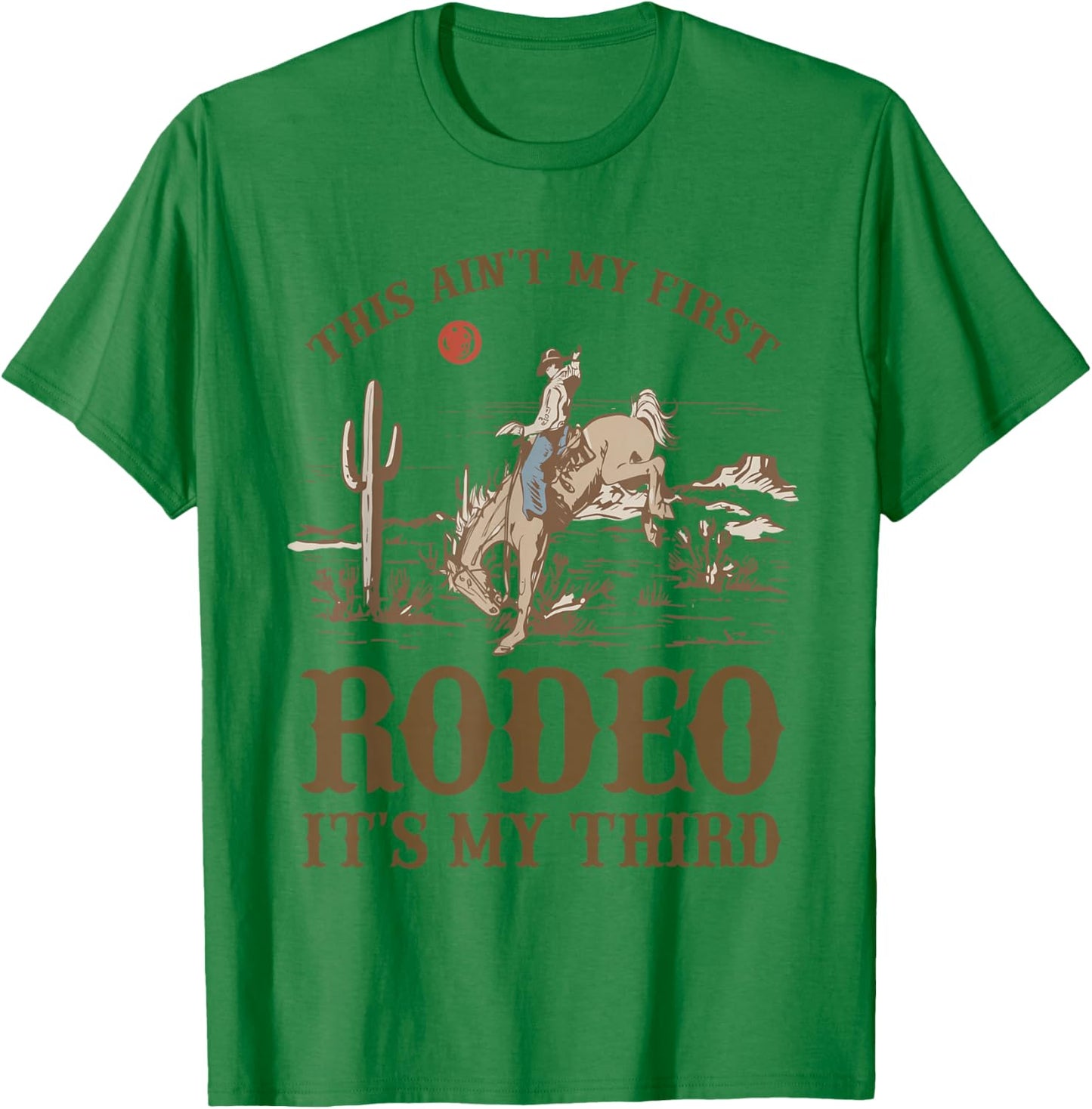 This Ain't My First Rodeo Its My Third Cowboy Western Bday T-Shirt - T-Shirt | Irish Green
