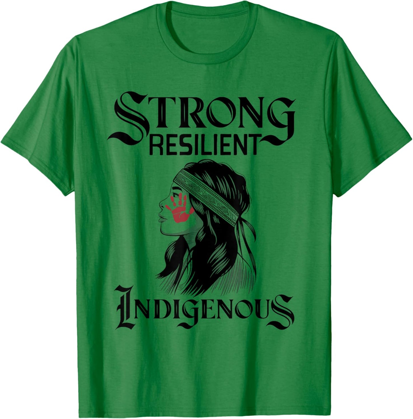 Strong Resilient Indigenous Women MMIW Awareness Women T-Shirt - T-Shirt | Irish Green