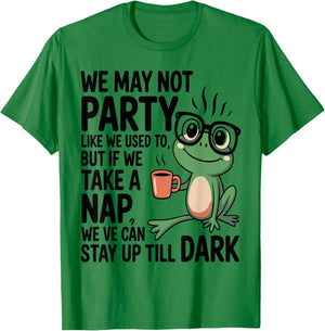 We May not Party Like We Used to But If We Take a Nap We Can T-Shirt - T-Shirt | Irish Green