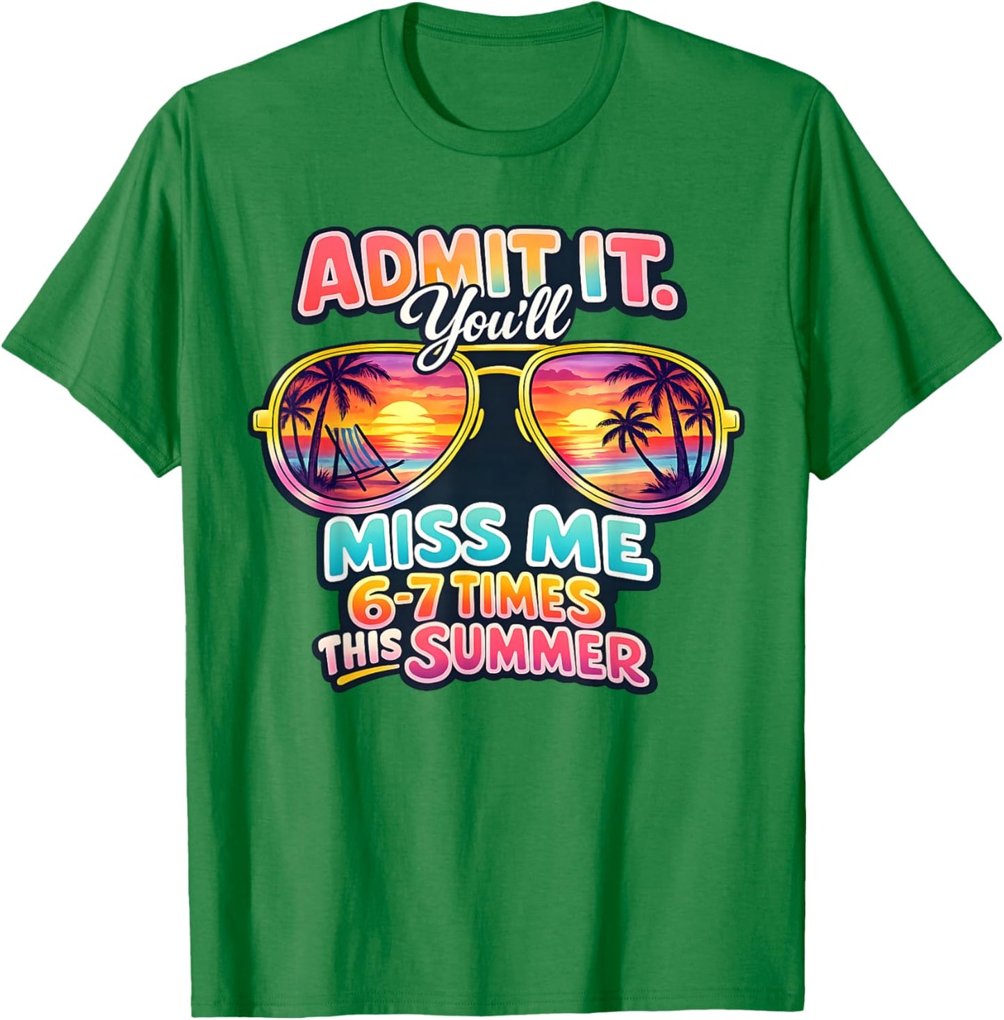 Admit It You'll Miss Me 6-7 Times This Summer Teacher Quote T-Shirt - T-Shirt | Irish Green