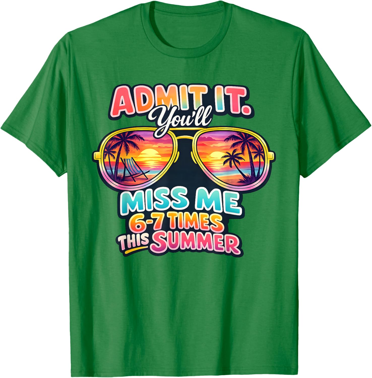 Admit It You'll Miss Me 6-7 Times This Summer Teacher Quote T-Shirt - T-Shirt | Irish Green