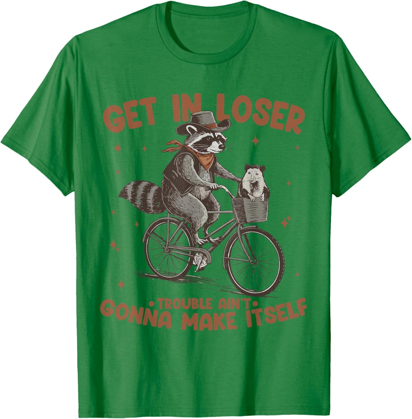 Get In Loser Trouble Aint Gonna Make Itself Funny Raccoon T-Shirt - T-Shirt | Irish Green