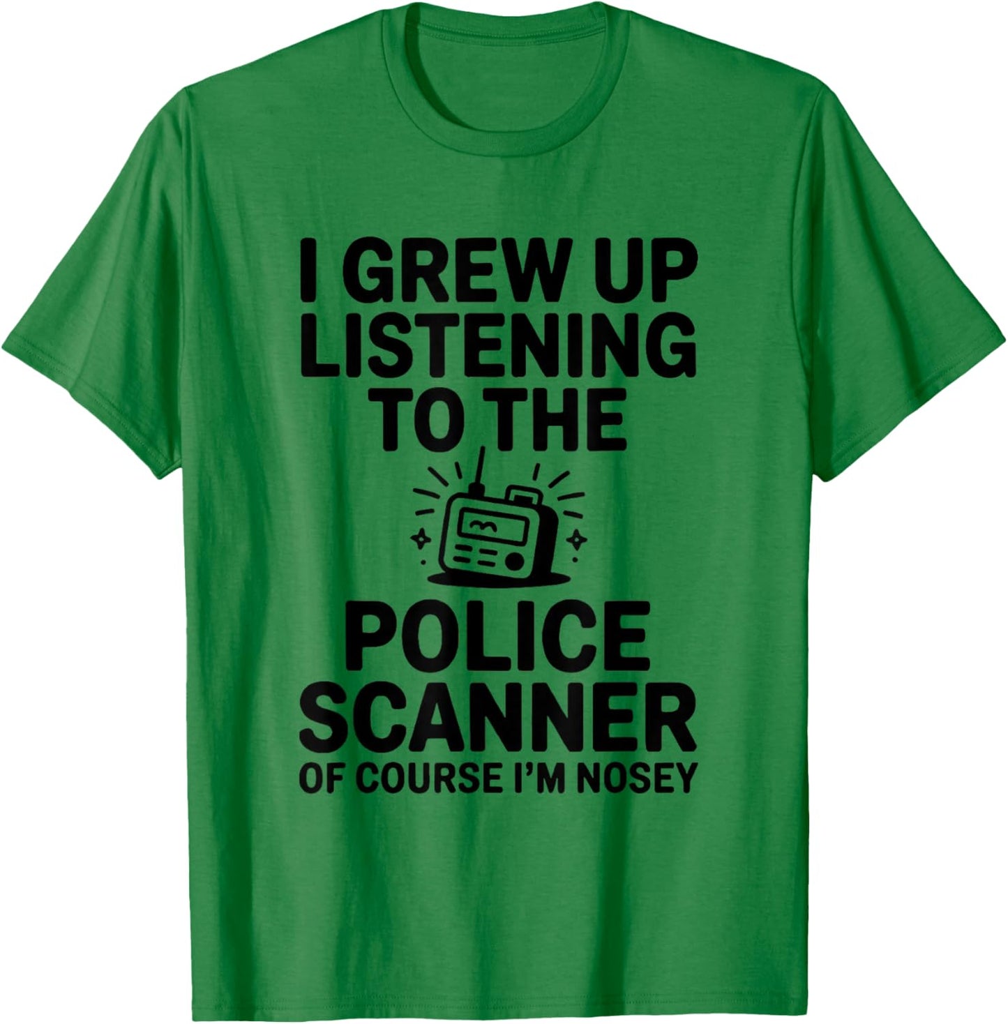 I Grew up Listening to The Police Scanner Funny Design T-Shirt - T-Shirt | Irish Green