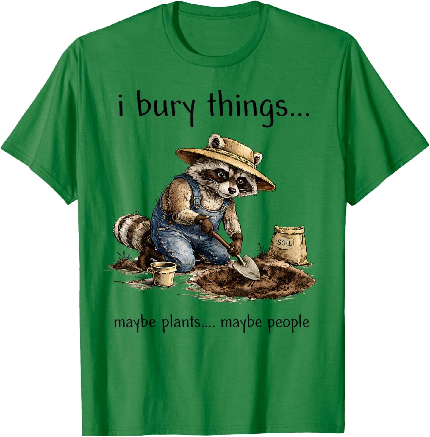 Funny Raccoon I Bury Things Maybe Plants Maybe People T-Shirt - T-Shirt | Irish Green