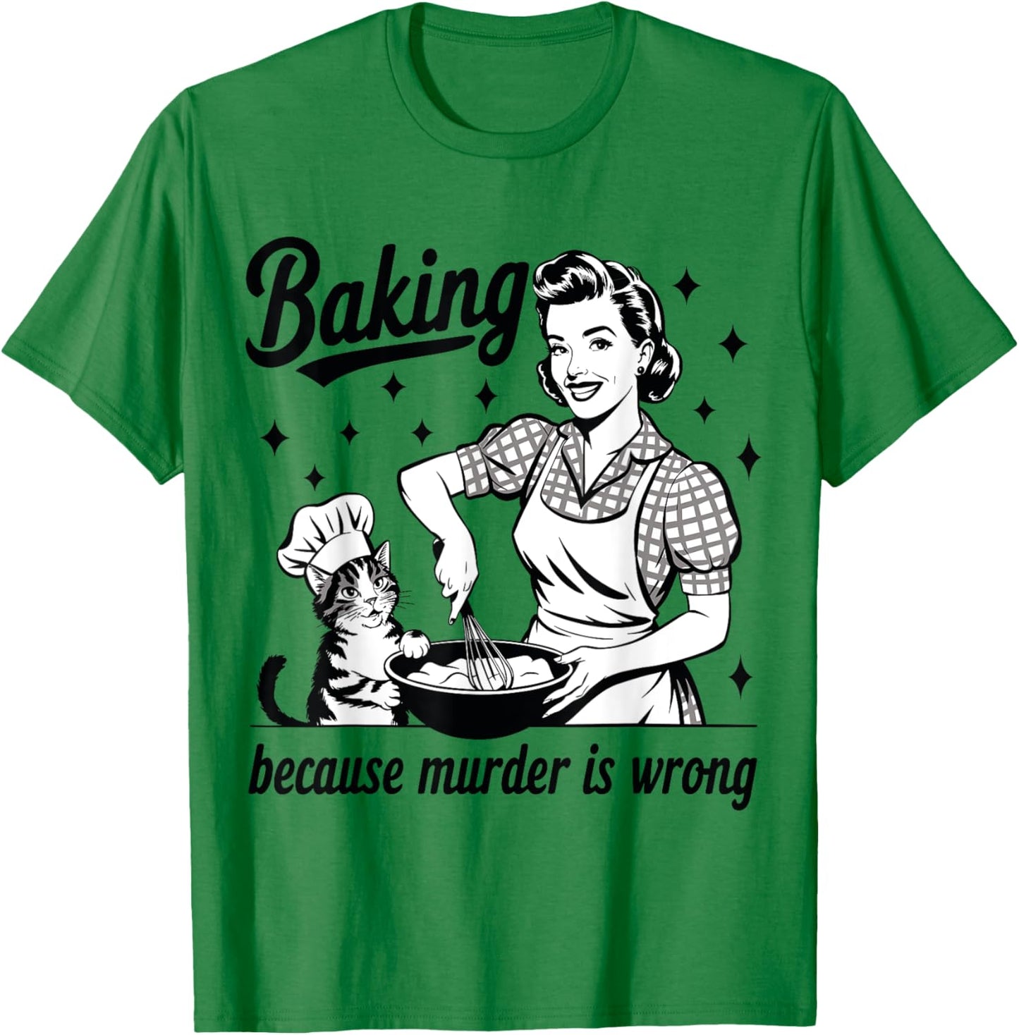 Baking Because Murder Is Wrong Baker Funny Pastry Baking Cat T-Shirt - T-Shirt | Irish Green