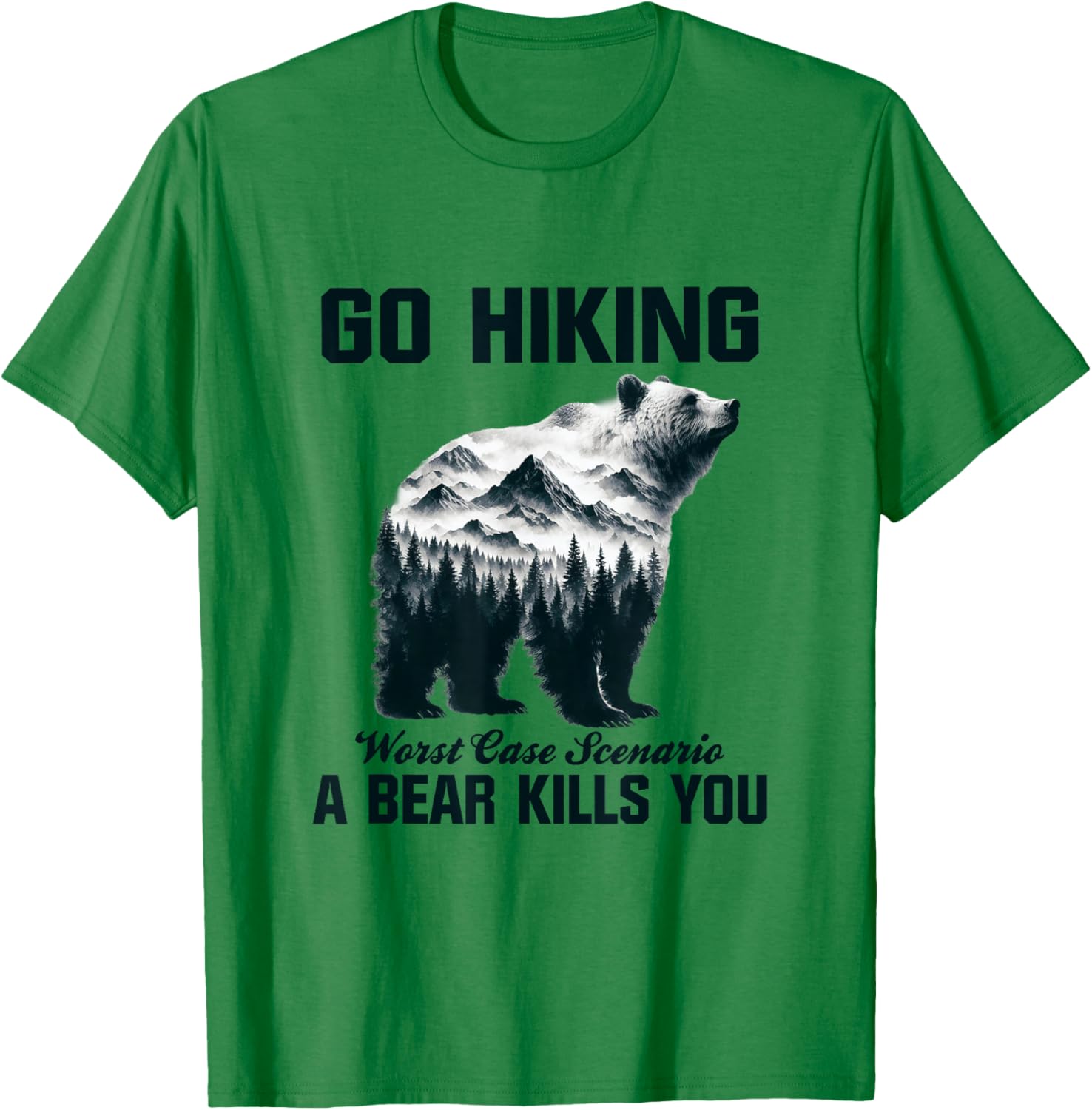 Go Hiking Worst Case Scenario A Bear Kills You Camping Hiker T-Shirt - T-Shirt | Irish Green
