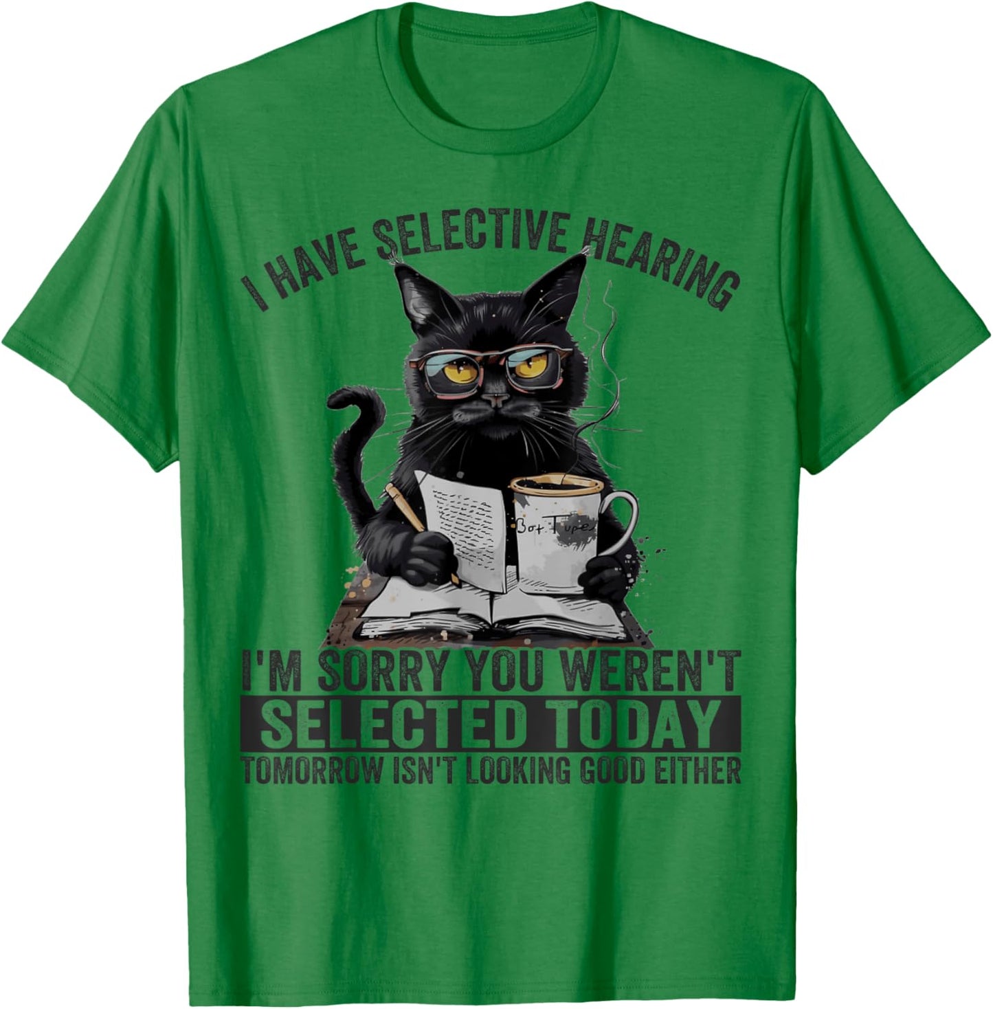 Funny I Have Selective Hearing You Werent Selected Cat Humor Women Girls Kids T-Shirt - T-Shirt | Irish Green