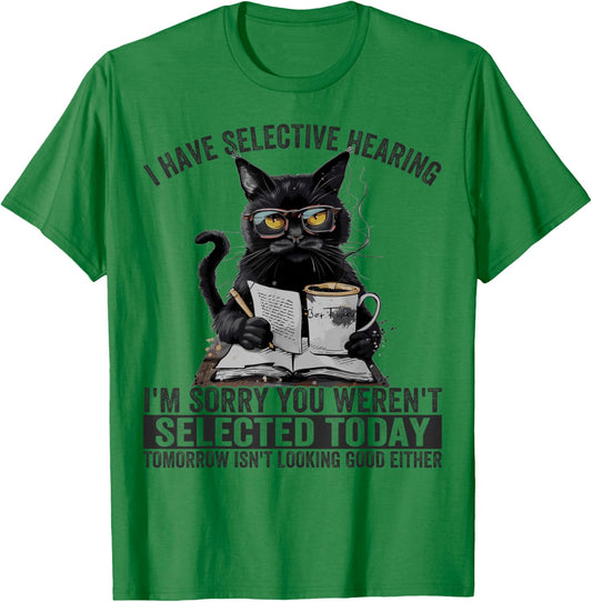 Funny I Have Selective Hearing You Werent Selected Cat Humor Women Girls Kids T-Shirt - T-Shirt | Irish Green