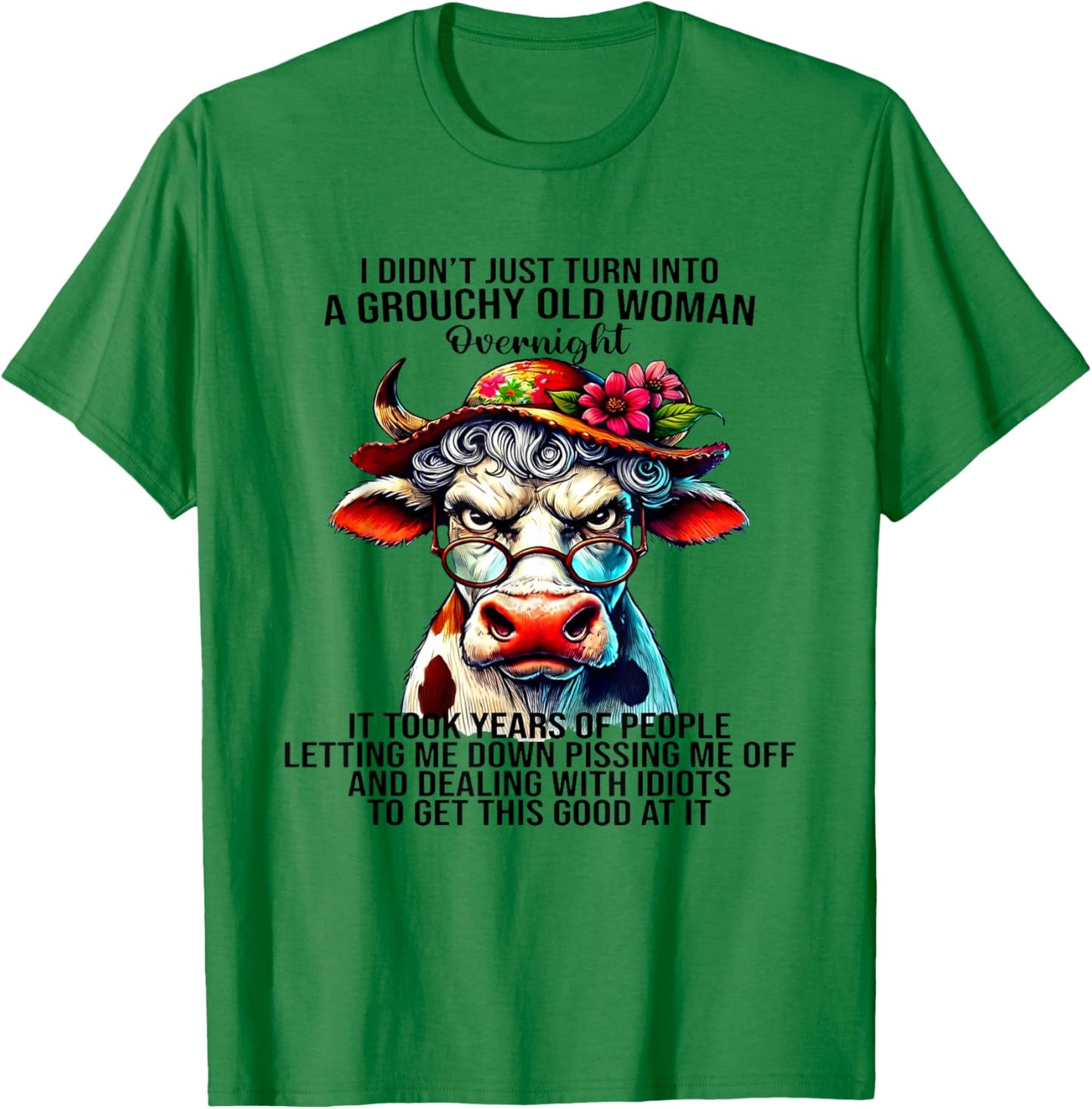 Cow I Didn't Just Turn Into A Grouchy Old Woman Overnight T-Shirt - T-Shirt | Irish Green