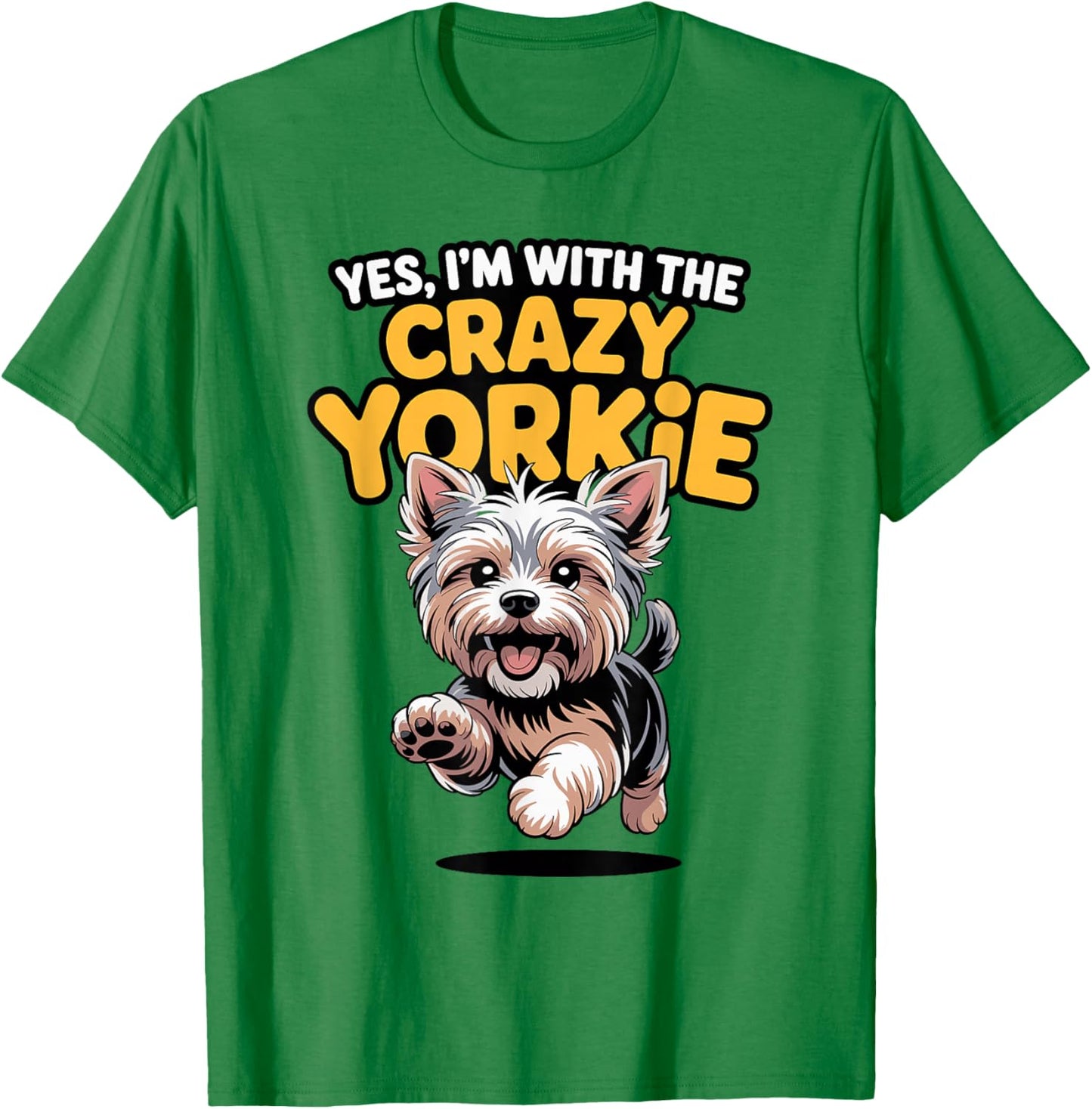 Funny Pet Yorkshire Terrier Dog Yes Im with The Crazy Yorkie T-Shirt - T-Shirt | Irish Green