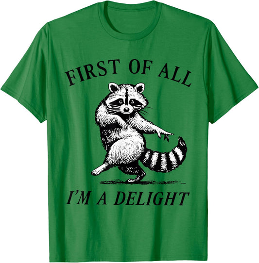 First of All I'm A Delight Funny Raccoon Lover T-Shirt - T-Shirt | Irish Green