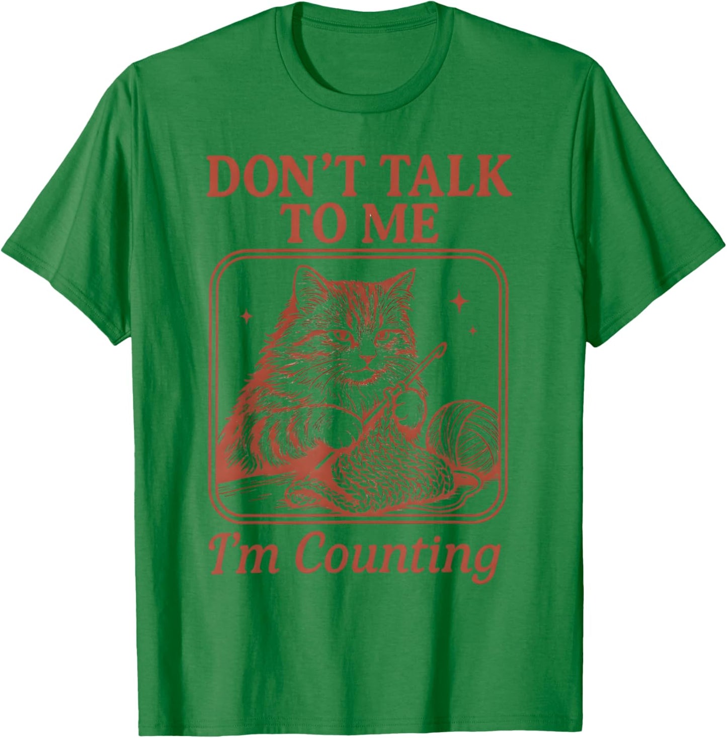 Don't Talk to Me I'm Counting Crochet Crocheting Cat Knits T-Shirt - T-Shirt | Irish Green