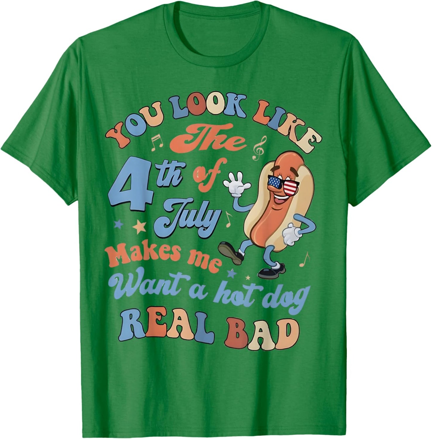 You Look Like The 4Th of July Makes Me Want A Hot Dog T-Shirt - T-Shirt | Irish Green