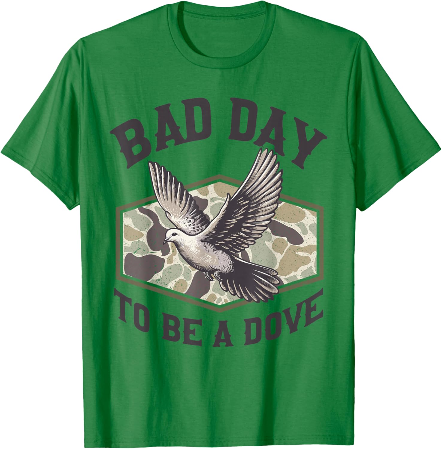 Bad Day to Be a Dove Bird Camo Hunting Season Funny Wildlife T-Shirt - T-Shirt | Irish Green