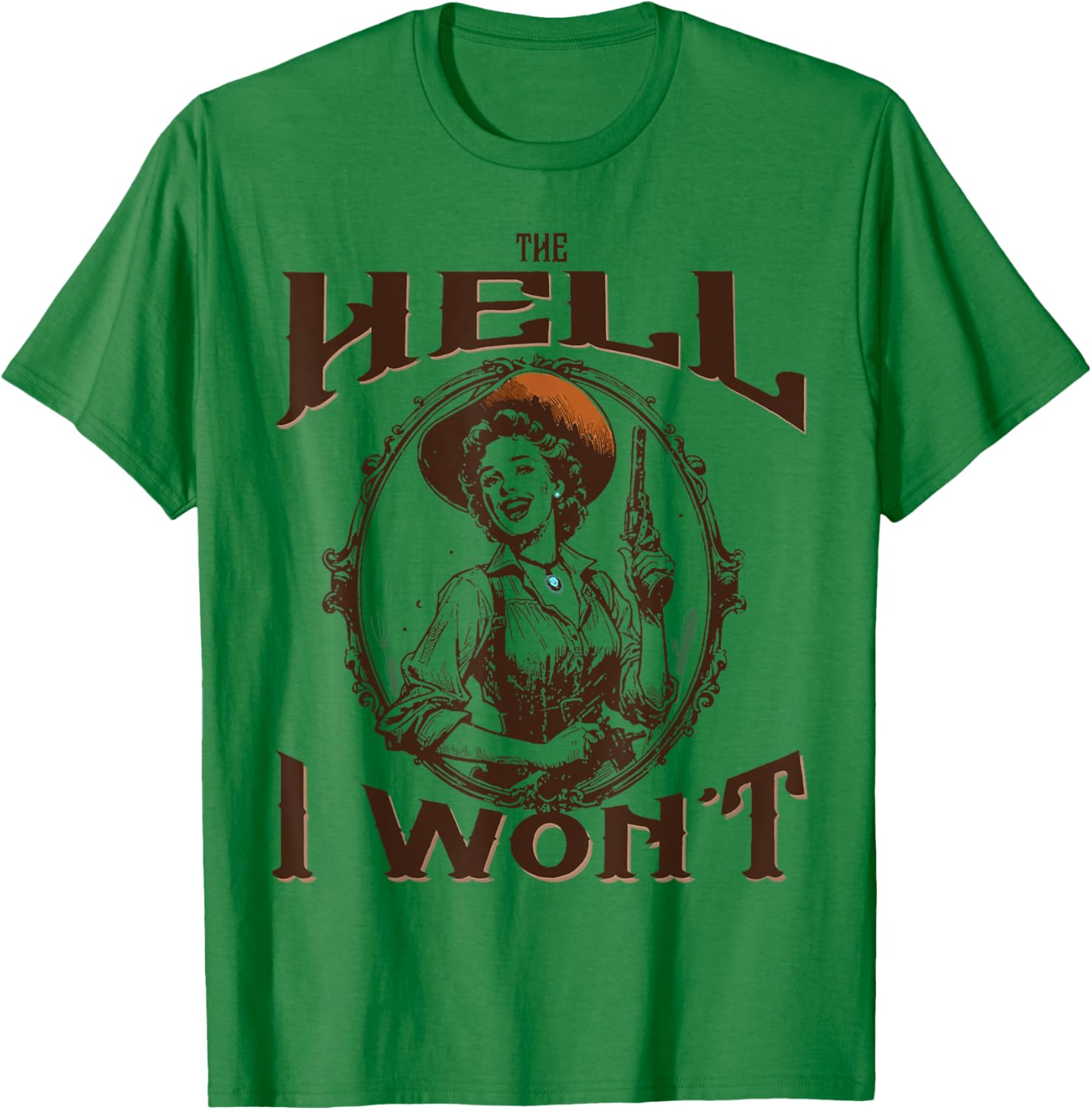 The Hell I Won't - Vintage Cowgirl T-Shirt - T-Shirt | Irish Green