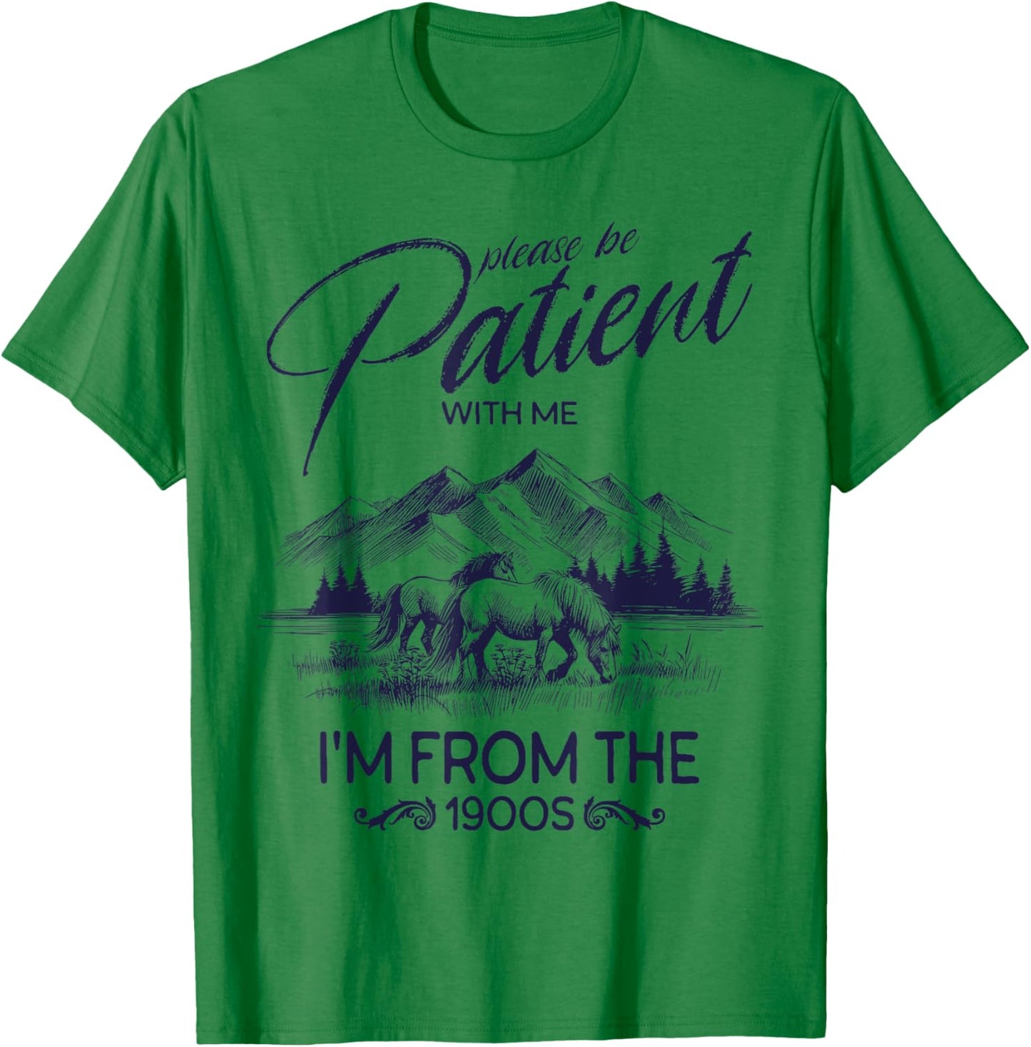 Please Be Patient With Me I'm From The 1900s, Rustic Western T-Shirt - T-Shirt | Irish Green
