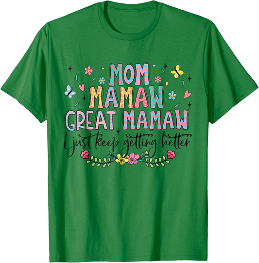 Mom Mamaw Great Mamaw I Just Keep Getting Better Mothers Day T-Shirt - T-Shirt | Irish Green