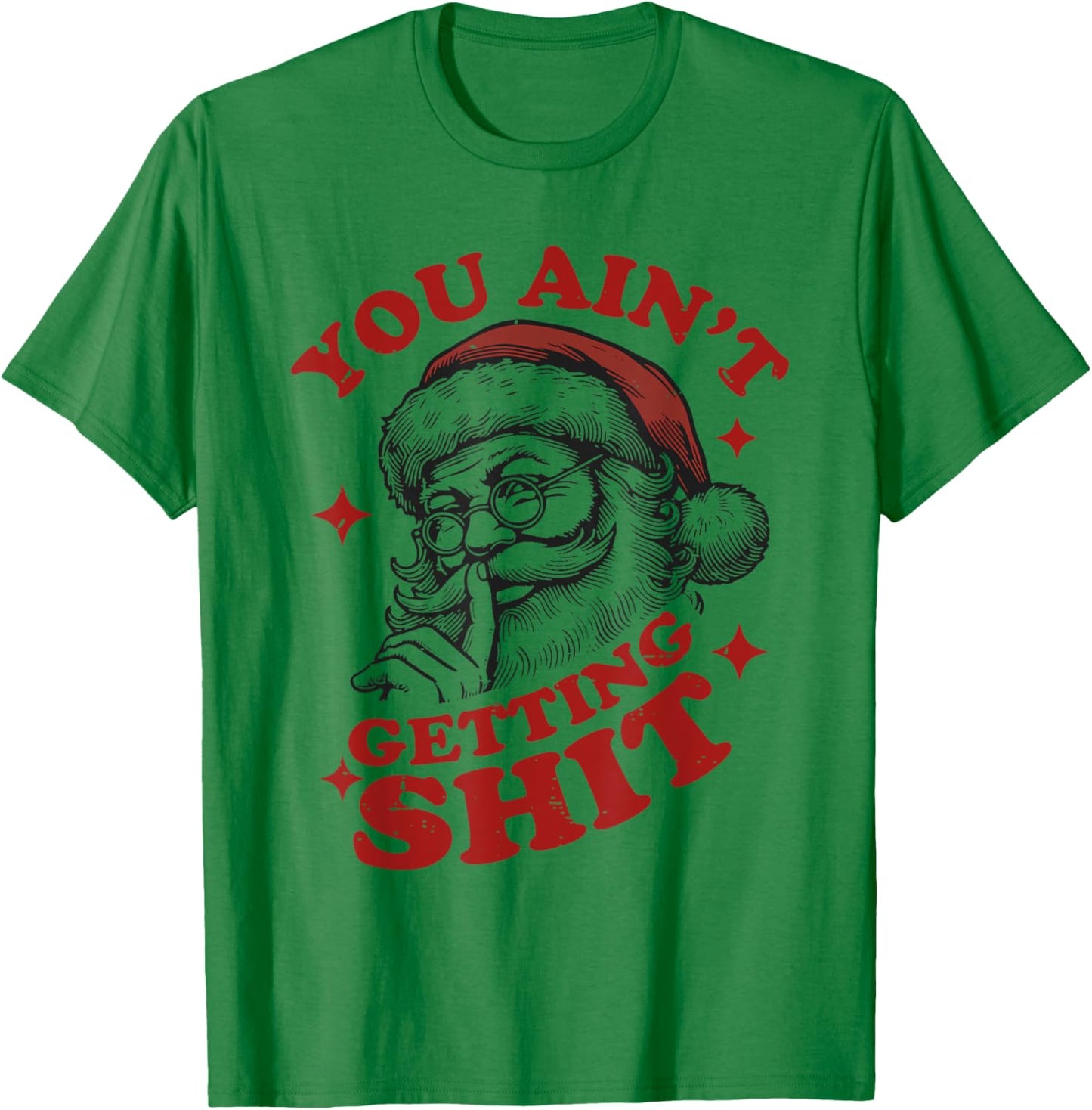 Vintage Funny Christmas Santa Claus You Ain't Getting Shit T-Shirt - T-Shirt | Irish Green