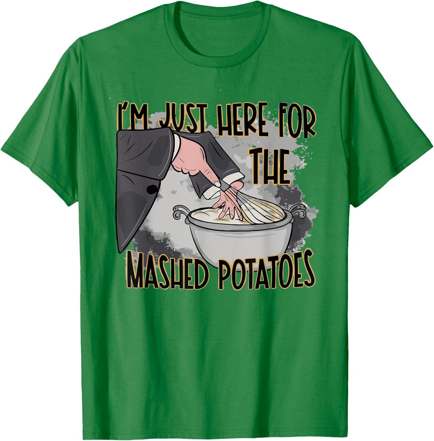 Thanksgiving Bake Cooking Just Here For The Mashed Potatoes T-Shirt - T-Shirt | Irish Green