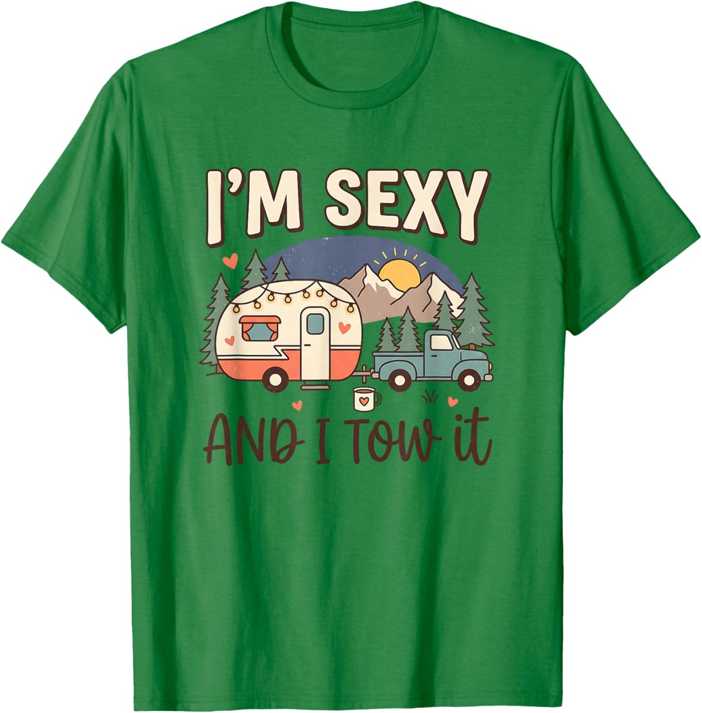 RV Camper Vintage Women Camper Truck I'm Sexy and I Tow It T-Shirt - T-Shirt | Irish Green