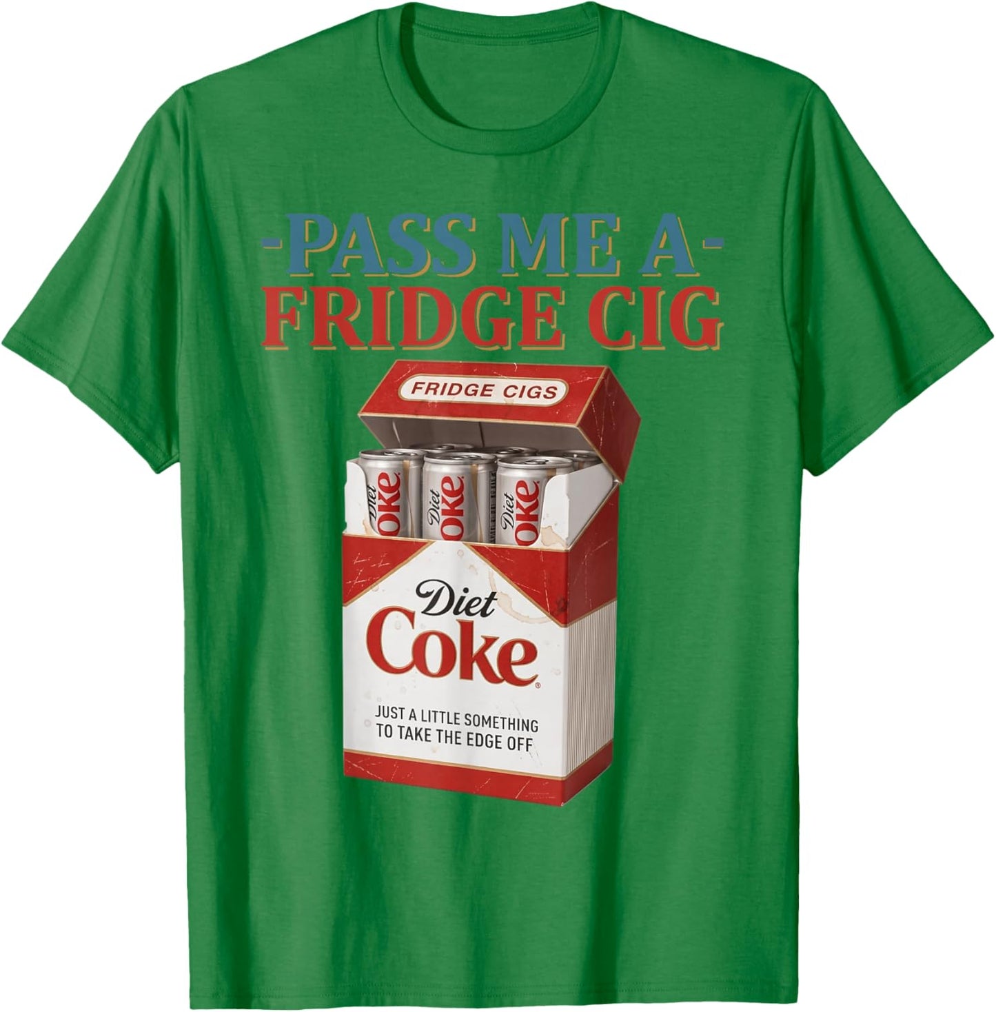 Funny Pass Me A Fridge Cig Funny Fridge Cig Father's Day T-Shirt - T-Shirt | Irish Green
