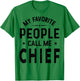 My Favorite People Call Me CHIEF, Funny CHIEF Fathers Day T-Shirt - T-Shirt | Irish Green