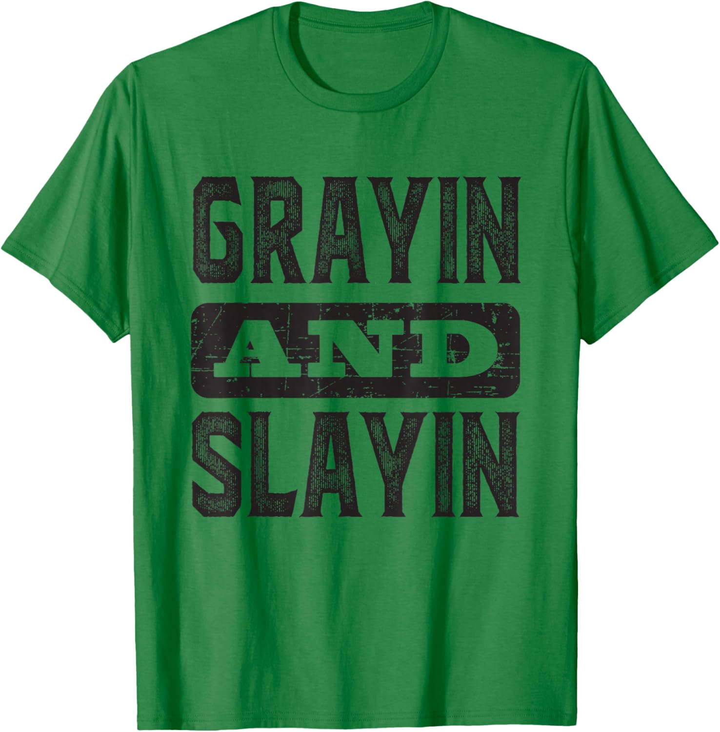 Grayin And Slayin Funny Graying Slaying Gym Men Women T-Shirt - T-Shirt | Irish Green