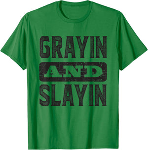 Grayin And Slayin Funny Graying Slaying Gym Men Women T-Shirt - T-Shirt | Irish Green