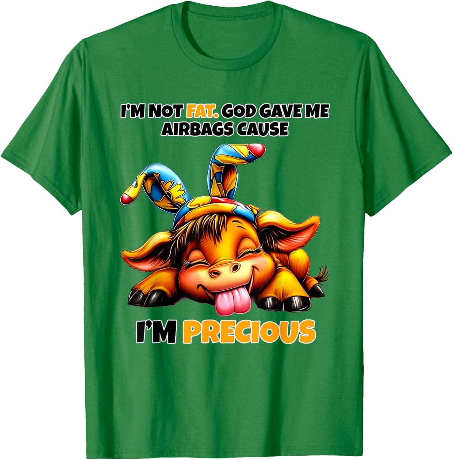 Cow I'm Not Fat God Gave Me Airbags Cause I'm Precious T-Shirt - T-Shirt | Irish Green