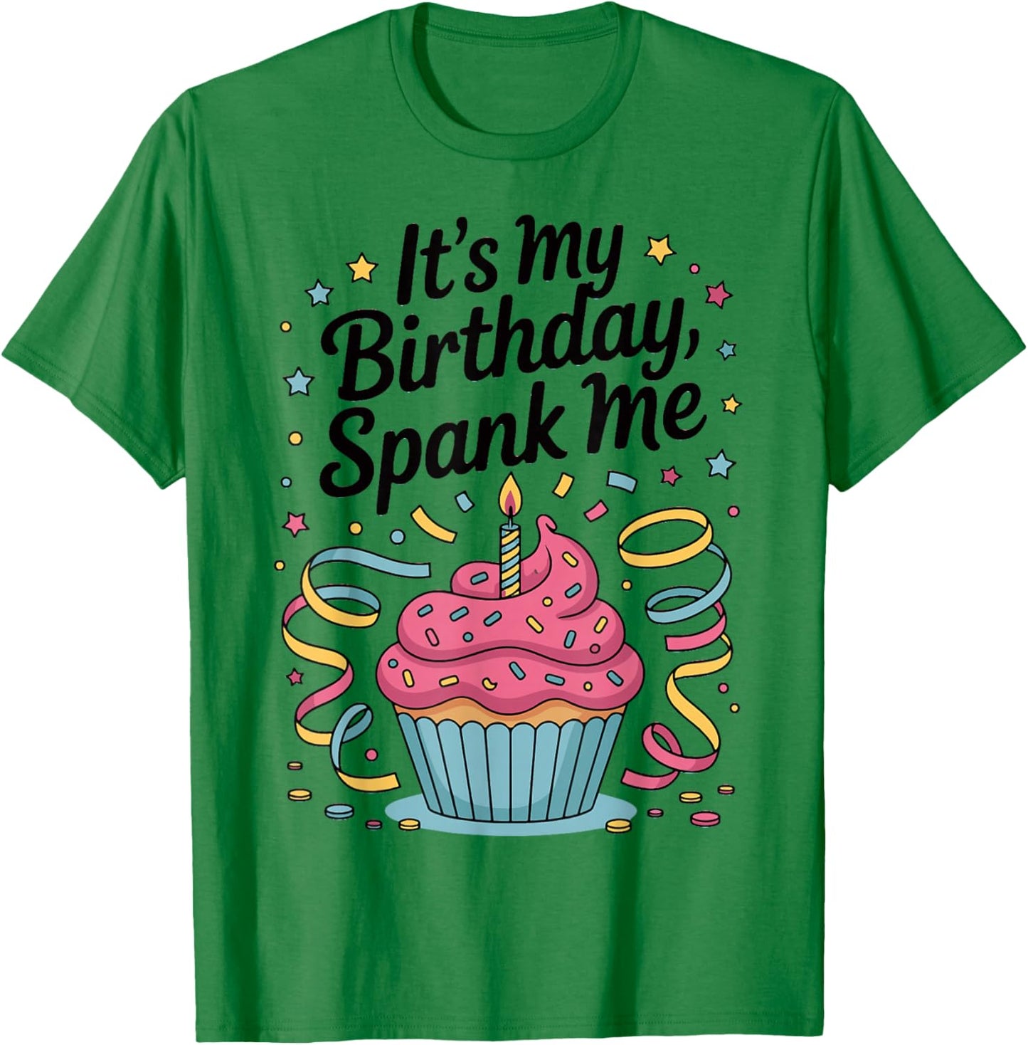 It's My Birthday Spank Me for Sarcastic Celebrants T-Shirt - T-Shirt | Irish Green
