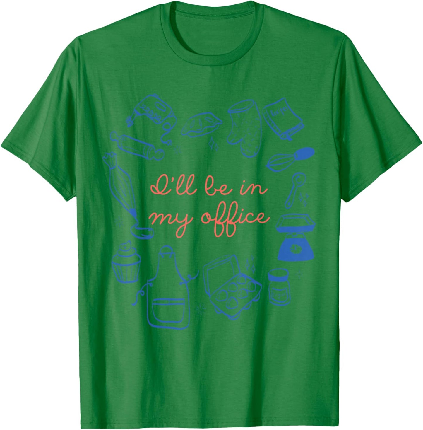 I'll Be in My Office Baking Moms Gift Bakers Cookie Mom T-Shirt - T-Shirt | Irish Green