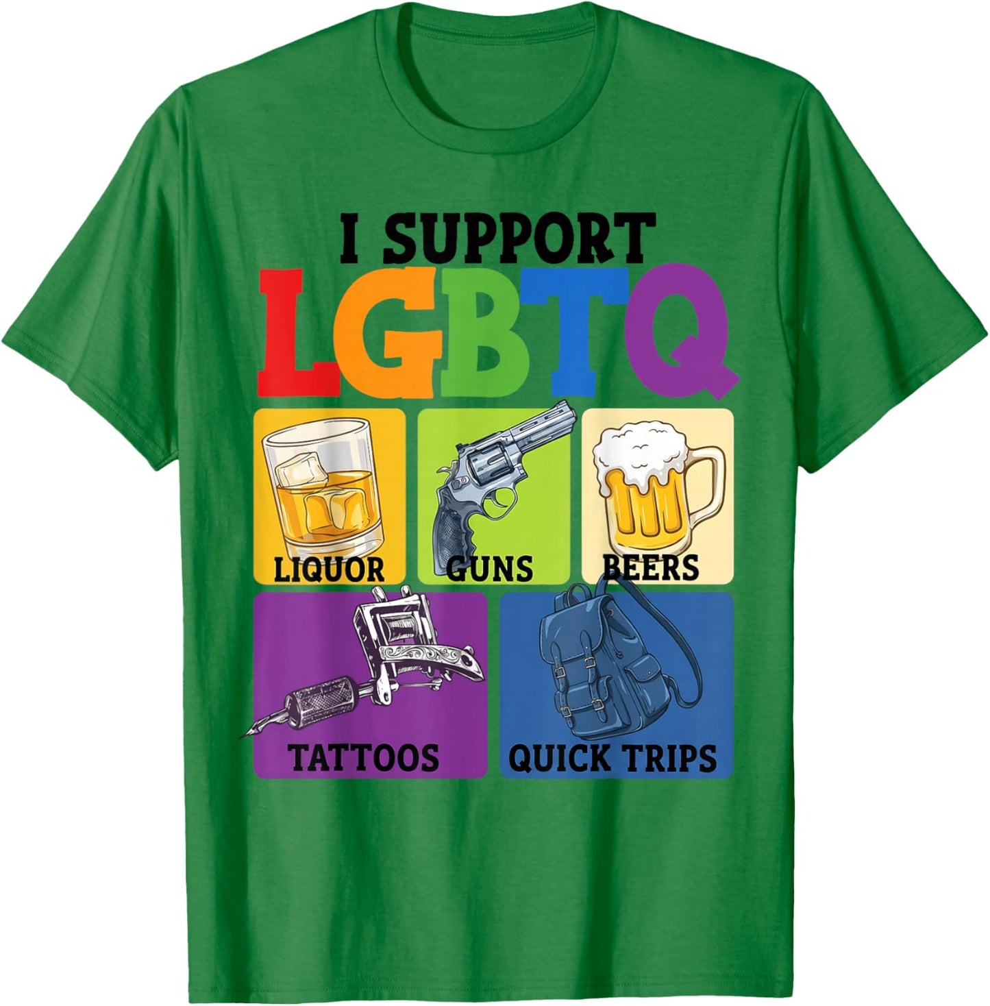 I Support LGBTQ Funny Liquor Guns Beers Tattoos Quick Trips T-Shirt - T-Shirt | Irish Green