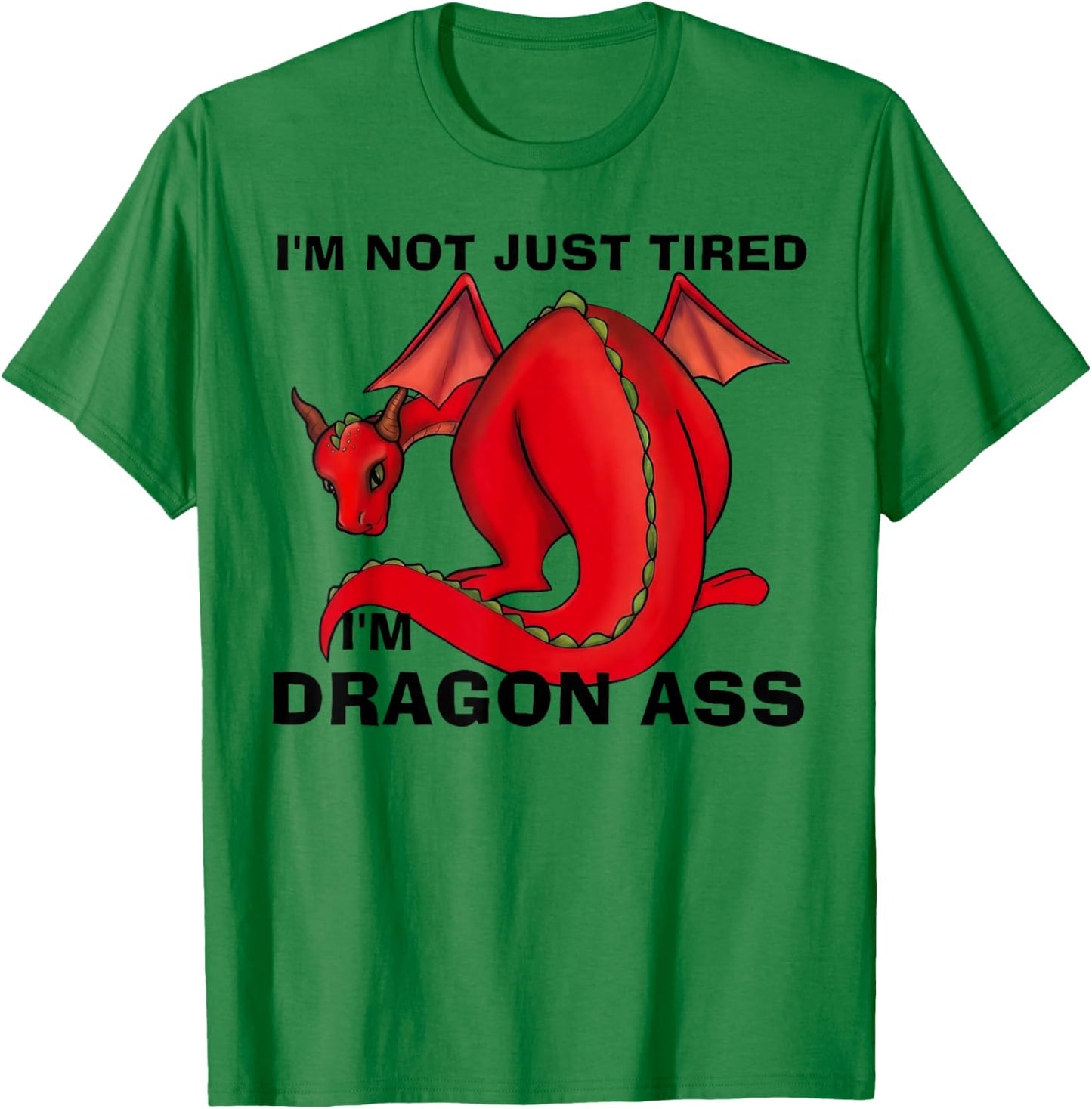 Im Not Just Tired Im Dragon Ass Funny Fantasy Pun T-Shirt - T-Shirt | Irish Green
