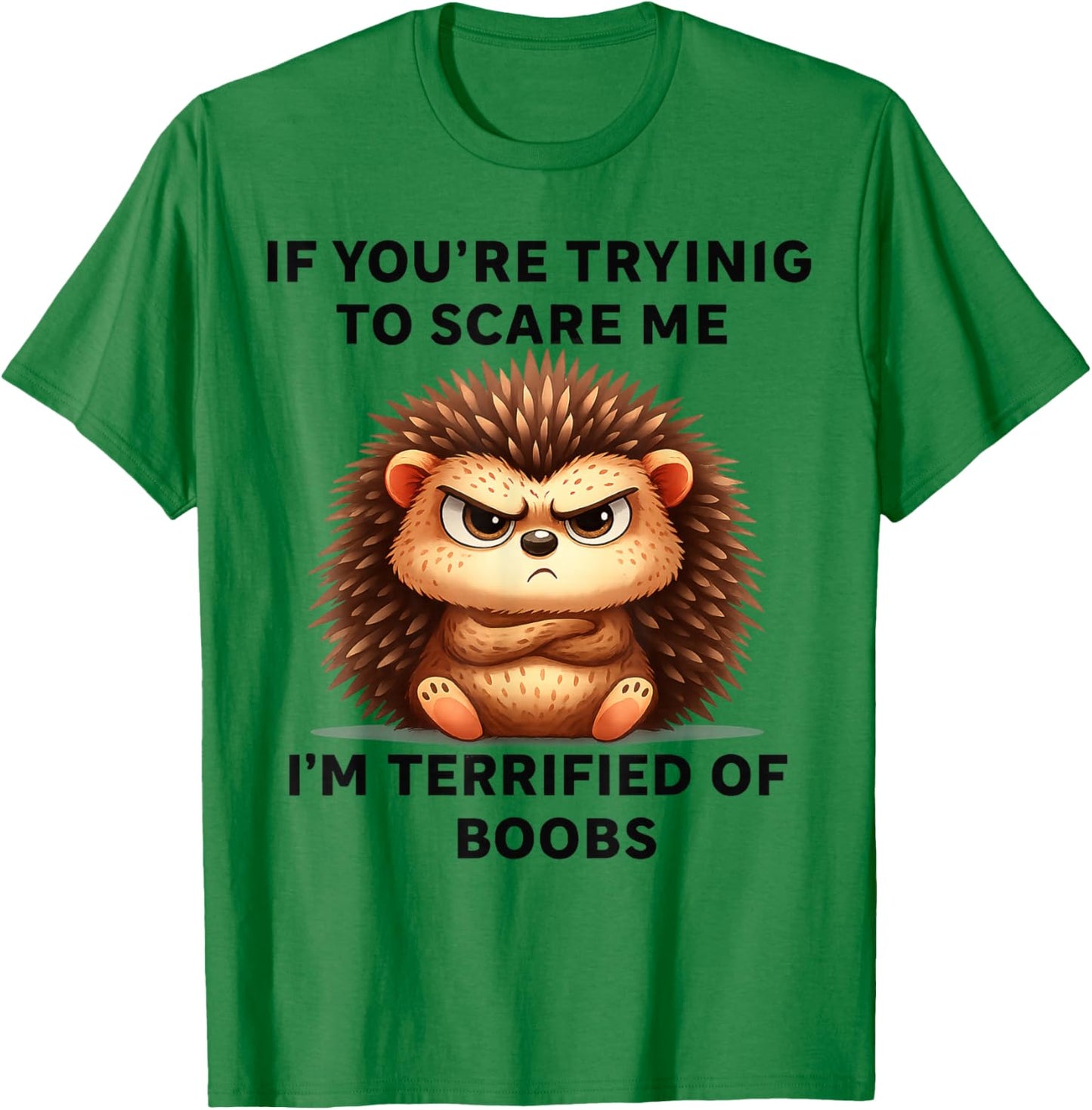 If You're Trying Scare Me I'm Terrified Boobs T-Shirt - T-Shirt | Irish Green