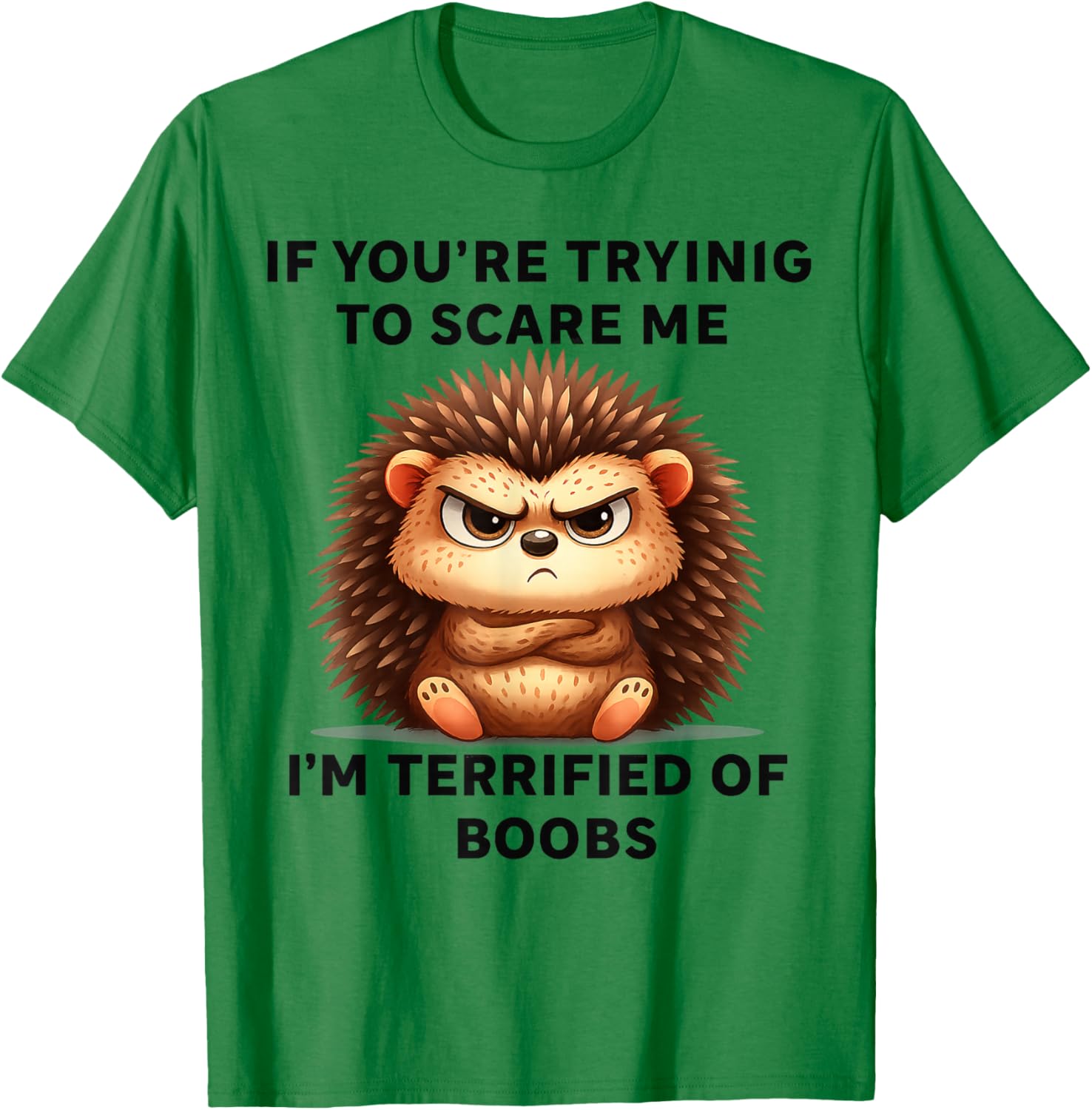 If You're Trying Scare Me I'm Terrified Boobs T-Shirt - T-Shirt | Irish Green