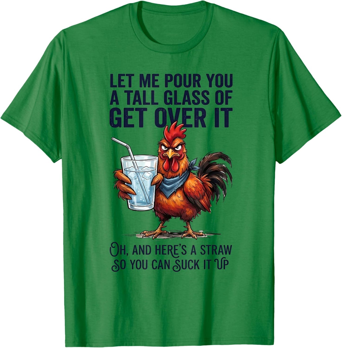 Rooster Let Me Pour You A Tall Glass of Get Over It T-Shirt - T-Shirt | Irish Green