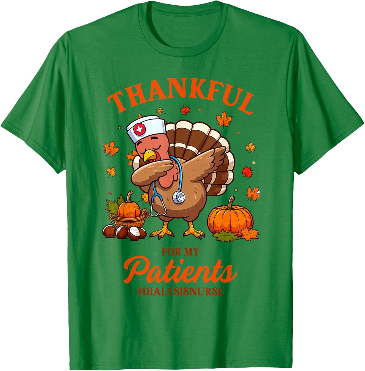 Thanksgiving Dialysis Nurse Turkey Thankful For My Patients T-Shirt - T-Shirt | Irish Green