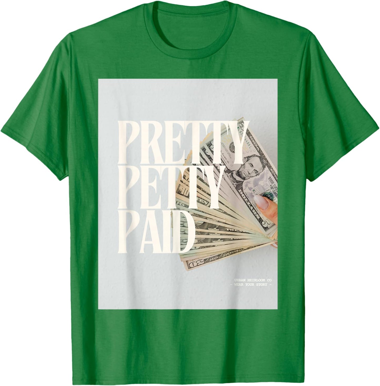 Pretty Petty Paid T-Shirt - T-Shirt | Irish Green