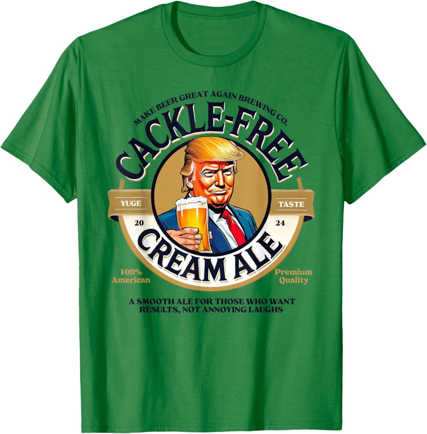 Funny Trump Cackle Free Cream Ale Beer Pun for Trump Support T-Shirt - T-Shirt | Irish Green