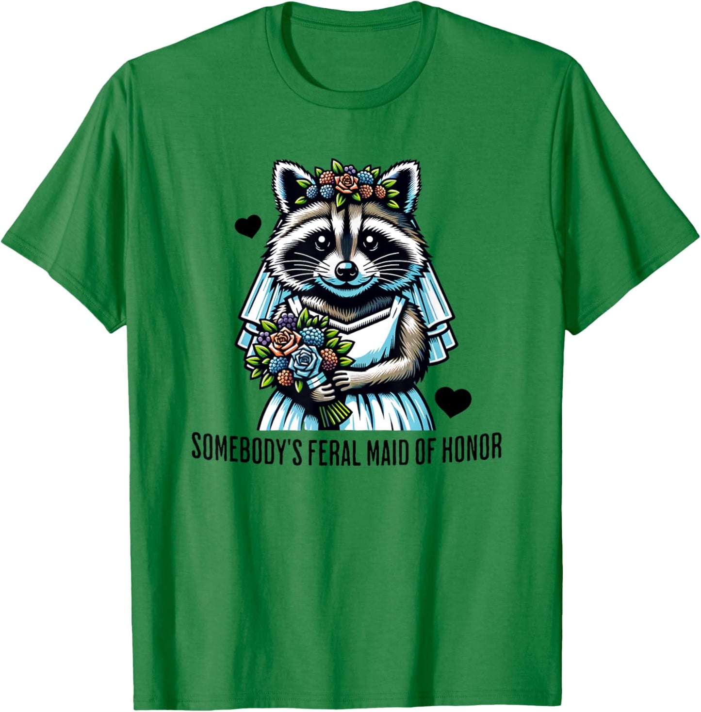 Somebody's Feral Maid Of Honor Funny Wedding and Bridesmaid T-Shirt - T-Shirt | Irish Green