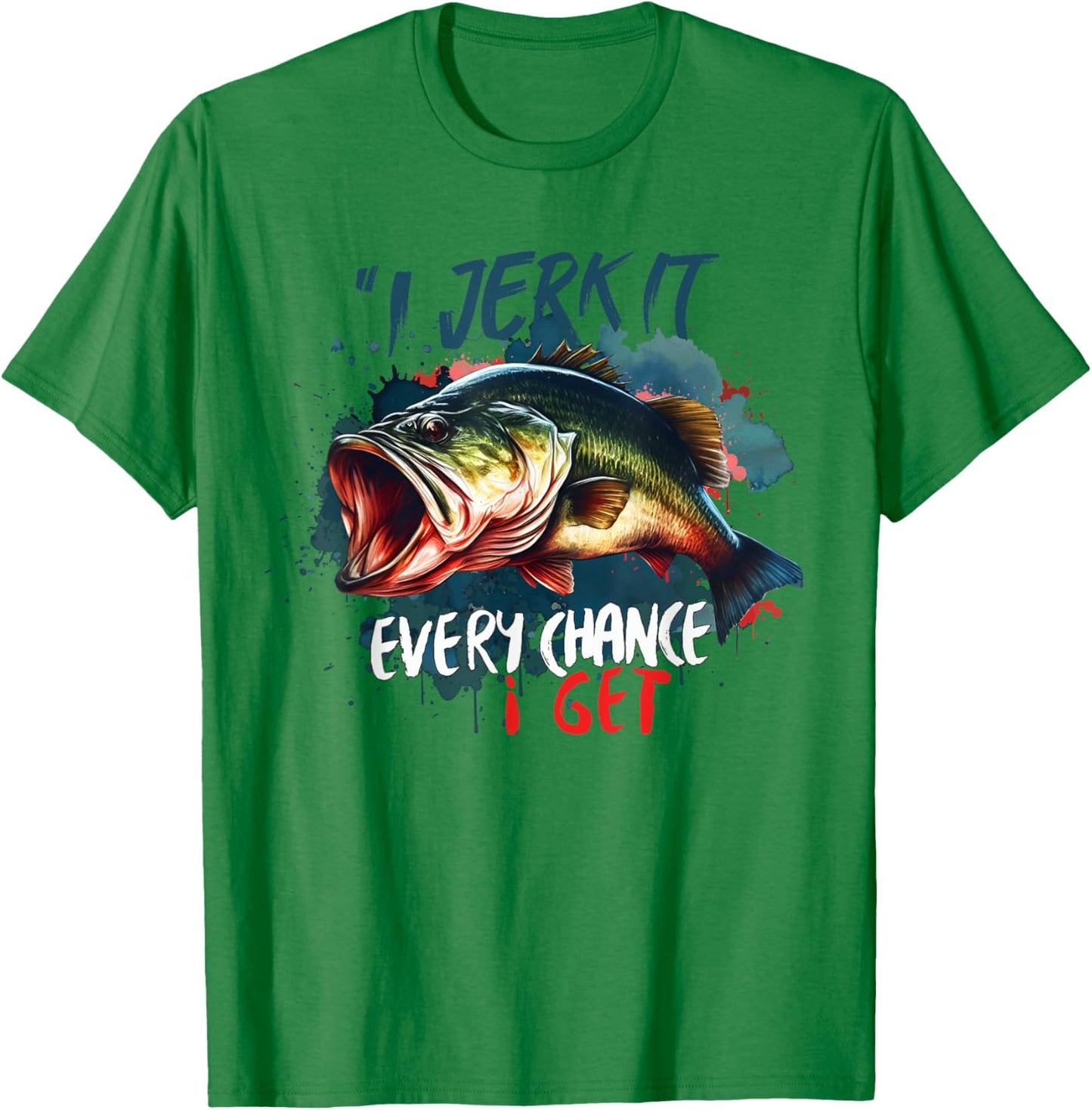 I Jerk It Every Chance I Get Funny Fishing Fisherman T-Shirt - T-Shirt | Irish Green