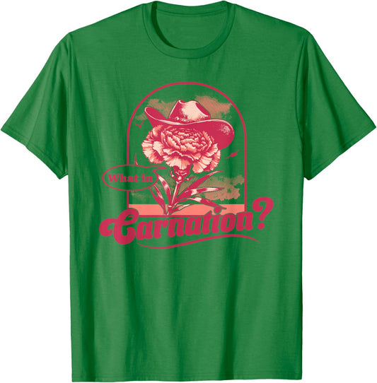 What In Carnation Flower Western Cowboy Flower Florist Pun T-Shirt - T-Shirt | Irish Green