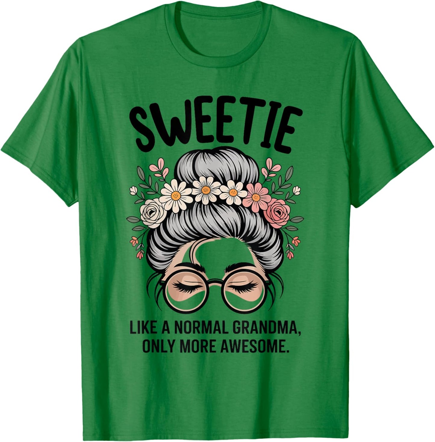 Sweetie Like A Normal Grandma Only More Awesome Messy Bun T-Shirt - T-Shirt | Irish Green