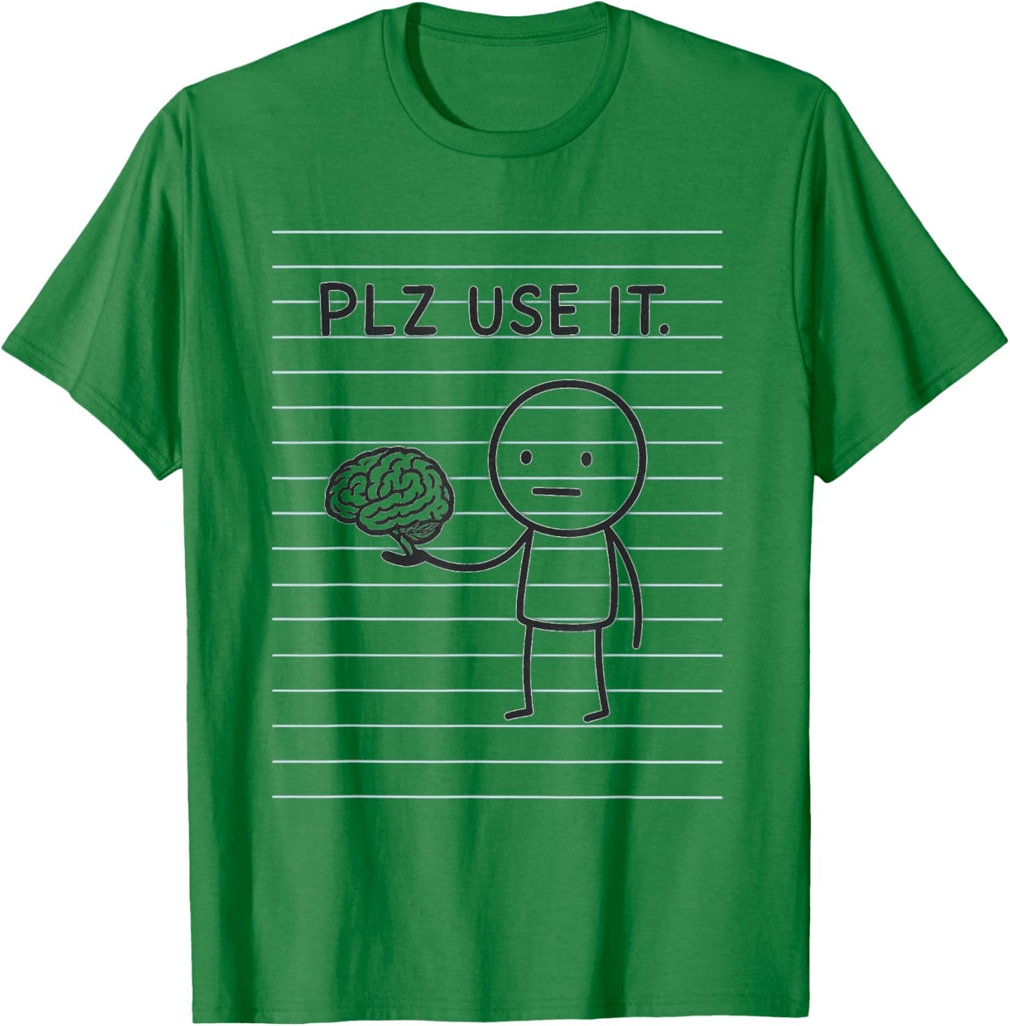 Plz Use It, Use Your Brain T-Shirt - T-Shirt | Irish Green