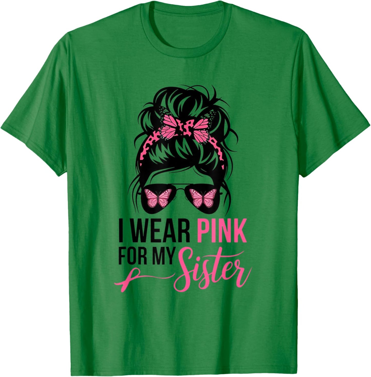 I Wear Pink For My Sister Messy Bun Breast Cancer Survivor T-Shirt - T-Shirt | Irish Green