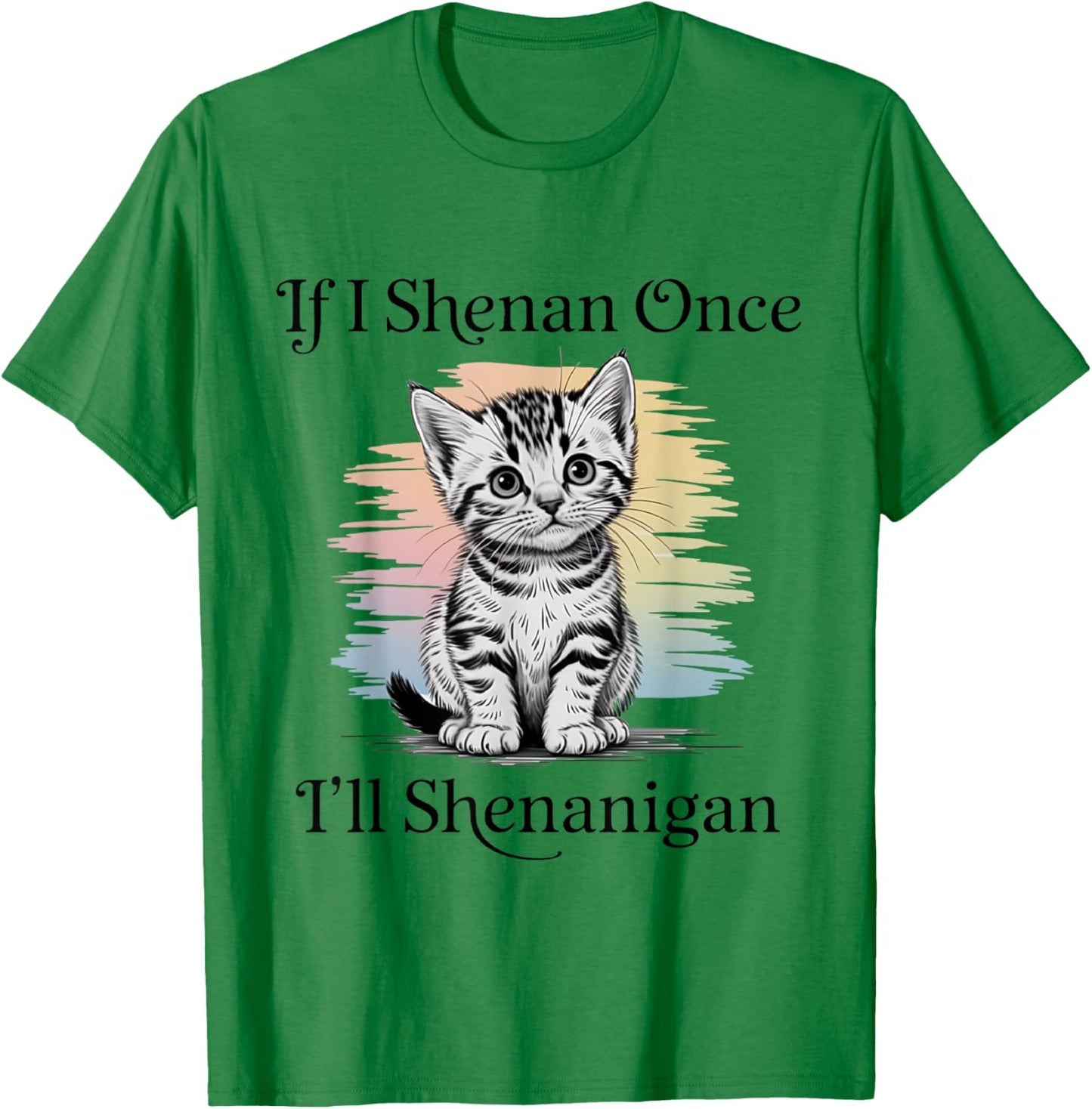 St Patricks Day If I Shenan Once I’ll Shenanigan Cute cat T-Shirt - T-Shirt | Irish Green