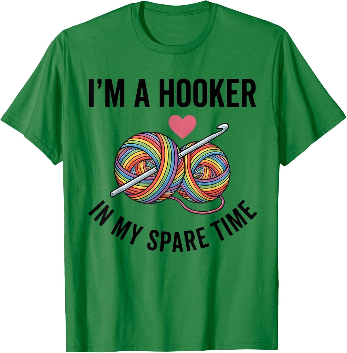 Funny Crochet Lover I'm A Hooker in My Spare Time T-Shirt - T-Shirt | Irish Green