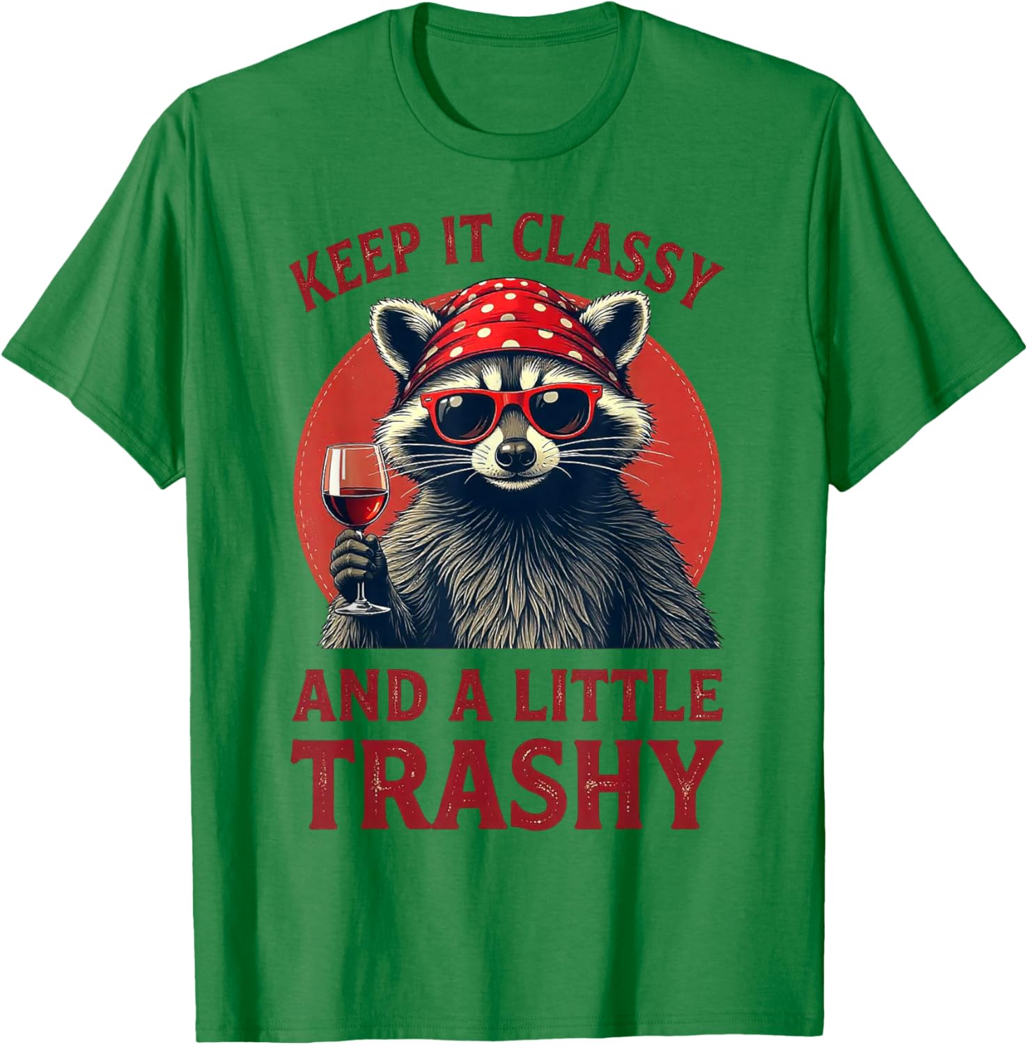 Keep It Classy and A Little Trashy - Funny Raccoon Wine T-Shirt - T-Shirt | Irish Green