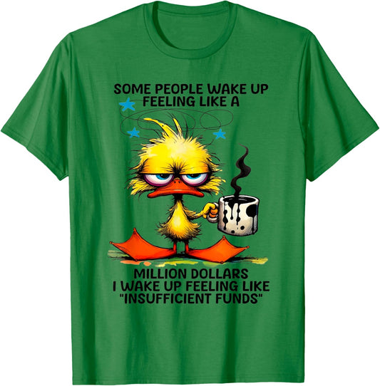Duck Some People Wake Up Feeling Like A Million Dollars T-Shirt - T-Shirt | Irish Green