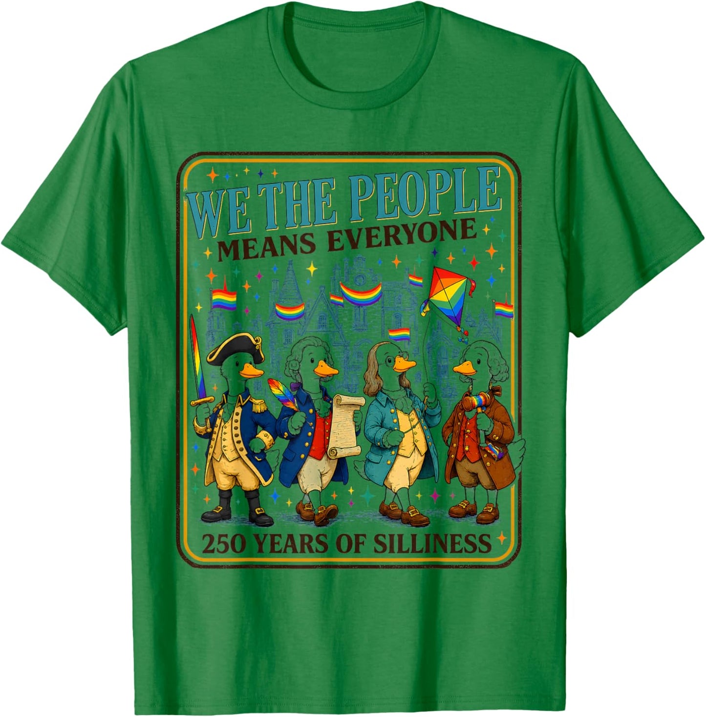 We The People Means Everyone 250 Years of Silliness LGBTQ T-Shirt - T-Shirt | Irish Green